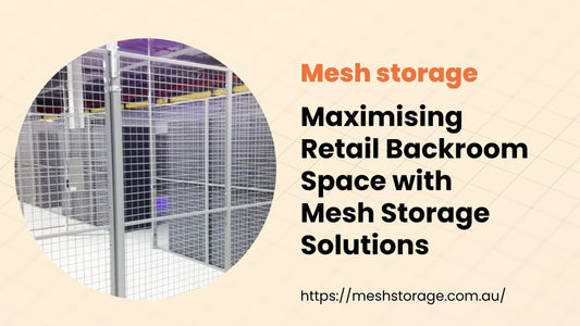 Maximising Retail Backroom Space with Mesh Storage Solutions