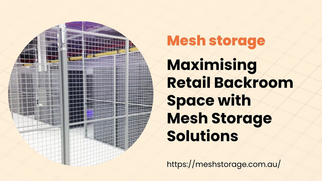 Maximising Retail Backroom Space with Mesh Storage Solutions