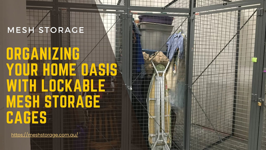 Organizing Your Home Oasis with Lockable Mesh Storage Cages