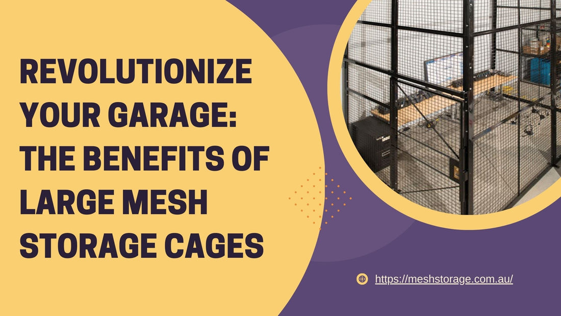 Revolutionize Your Garage: The Benefits of Large Mesh Storage Cages