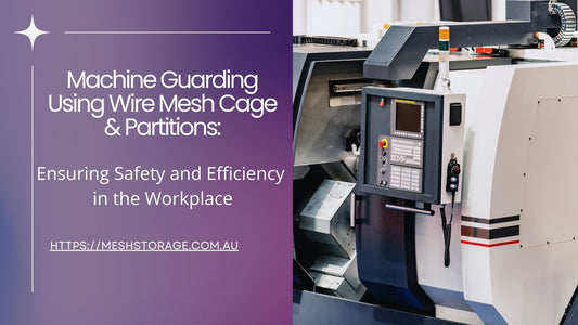 Machine Guarding Using Wire Mesh Cage & Partitions: Ensuring Safety and Efficiency in the Workplace